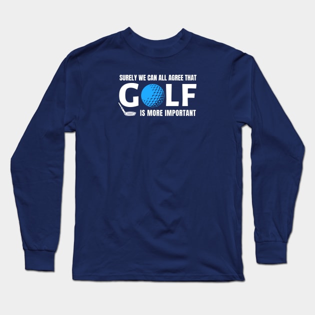 GOLF HUMOR / GOLF IS MORE IMPORTANT Long Sleeve T-Shirt by DB Teez and More